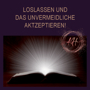 Loslassen und das Unvermeidliche akzeptieren