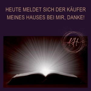 Magie - Heute meldet sich der Käufer meines Hauses bei mir, danke!